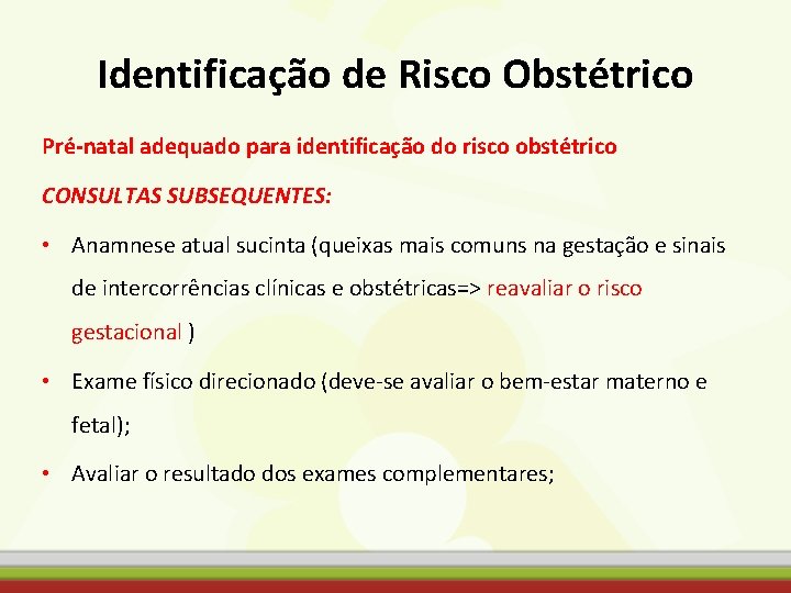 Identificação de Risco Obstétrico Pré-natal adequado para identificação do risco obstétrico CONSULTAS SUBSEQUENTES: •