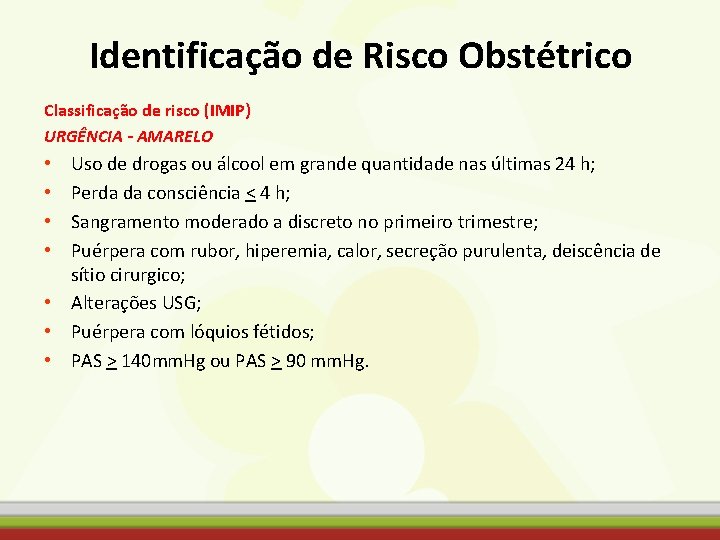 Identificação de Risco Obstétrico Classificação de risco (IMIP) URGÊNCIA - AMARELO Uso de drogas