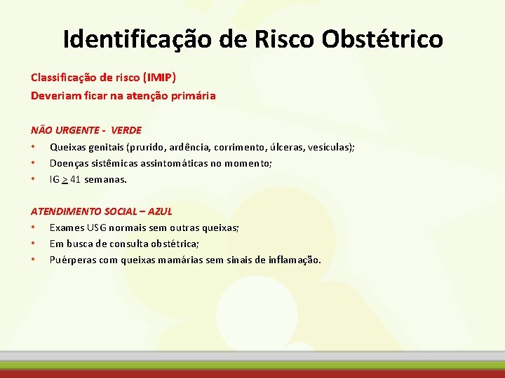 Identificação de Risco Obstétrico Classificação de risco (IMIP) Deveriam ficar na atenção primária NÃO