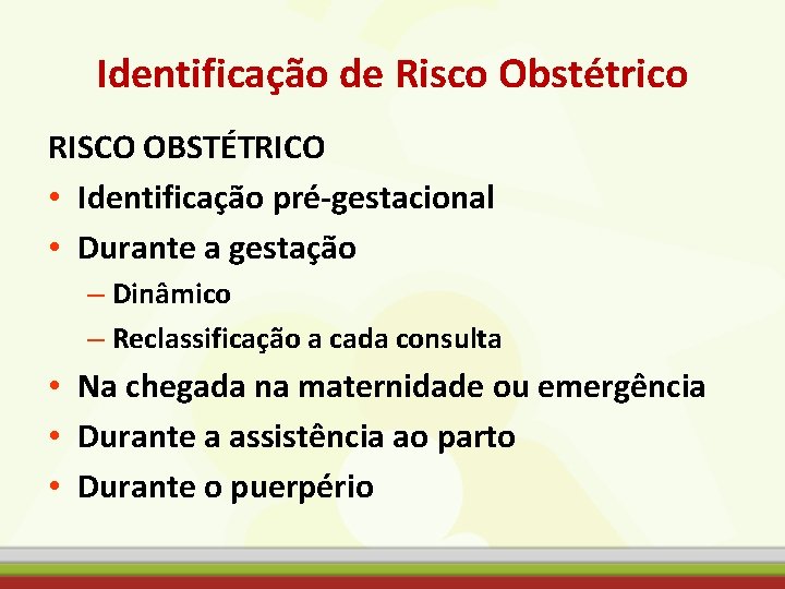 Identificação de Risco Obstétrico RISCO OBSTÉTRICO • Identificação pré-gestacional • Durante a gestação –