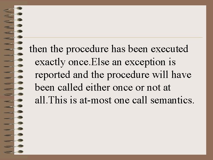 then the procedure has been executed exactly once. Else an exception is reported and then the procedure has been executed exactly once. Else an exception is reported and