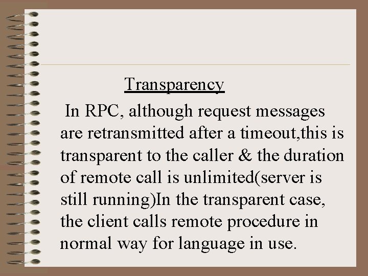 Transparency In RPC, although request messages are retransmitted after a timeout, this is transparent Transparency In RPC, although request messages are retransmitted after a timeout, this is transparent