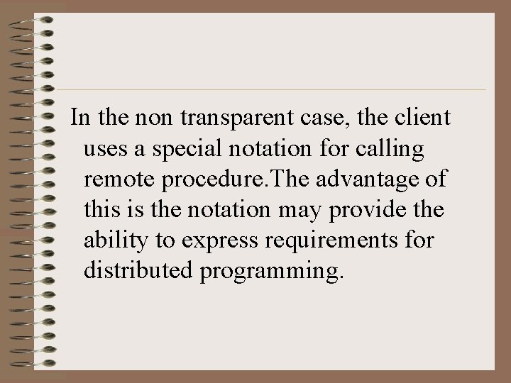 In the non transparent case, the client uses a special notation for calling remote In the non transparent case, the client uses a special notation for calling remote
