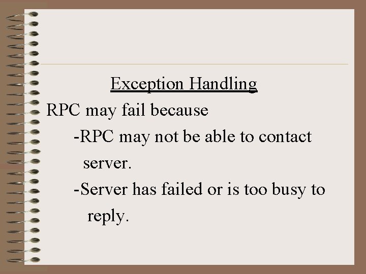 Exception Handling RPC may fail because -RPC may not be able to contact server. Exception Handling RPC may fail because -RPC may not be able to contact server.