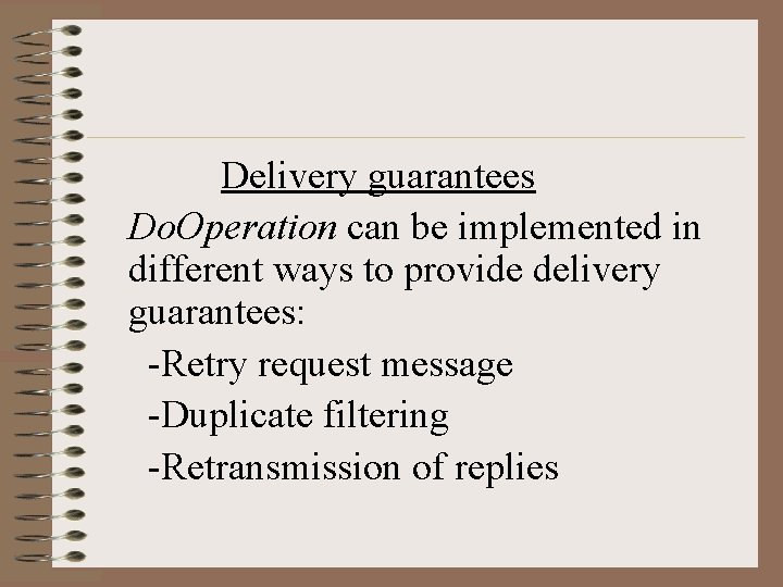 Delivery guarantees Do. Operation can be implemented in different ways to provide delivery guarantees: Delivery guarantees Do. Operation can be implemented in different ways to provide delivery guarantees: