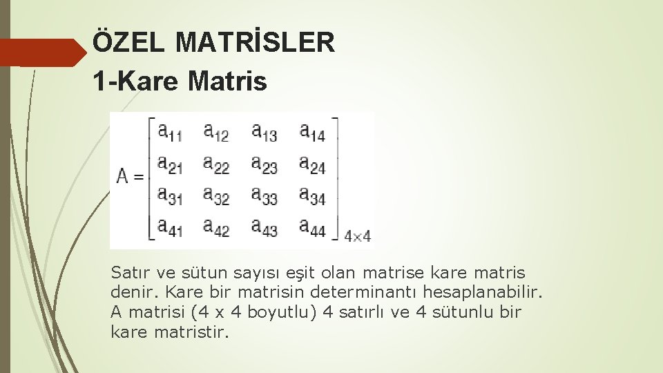 ÖZEL MATRİSLER 1 -Kare Matris Satır ve sütun sayısı eşit olan matrise kare matris