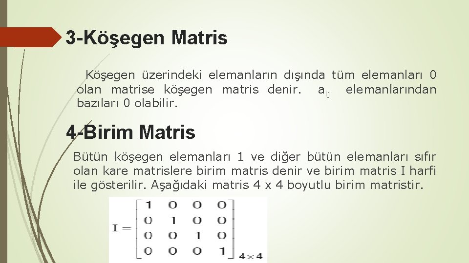 3 -Köşegen Matris Köşegen üzerindeki elemanların dışında tüm elemanları 0 olan matrise köşegen matris