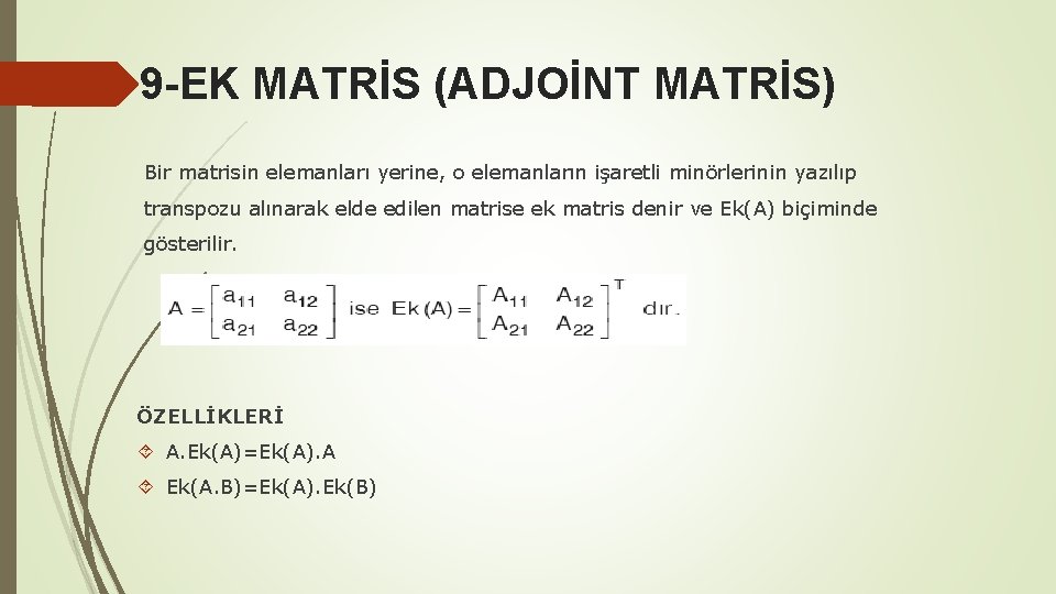 9 -EK MATRİS (ADJOİNT MATRİS) Bir matrisin elemanları yerine, o elemanların işaretli minörlerinin yazılıp