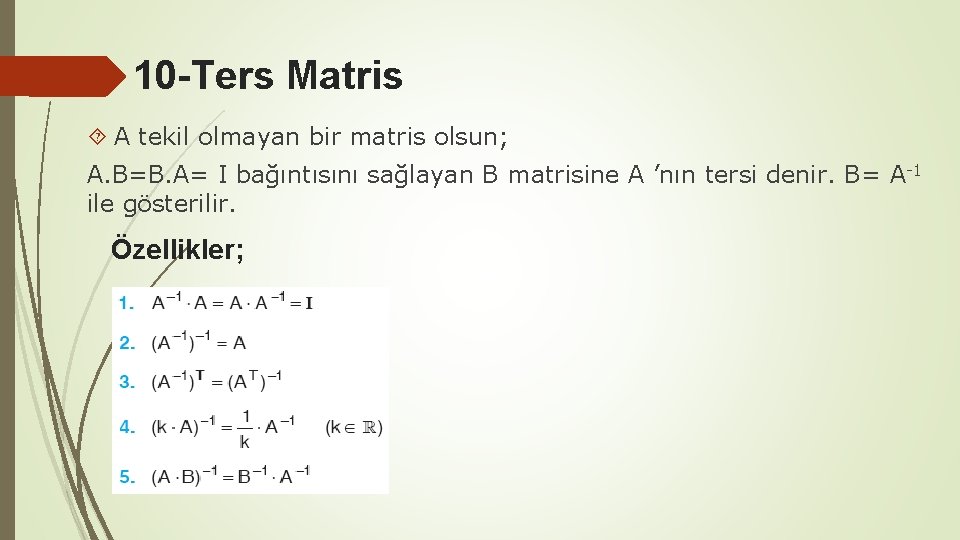 10 -Ters Matris A tekil olmayan bir matris olsun; A. B=B. A= I bağıntısını