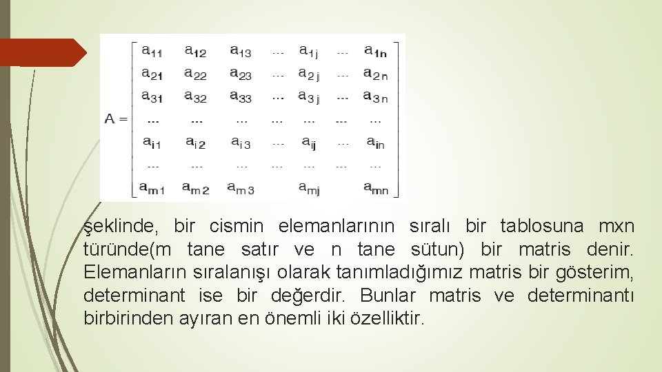 şeklinde, bir cismin elemanlarının sıralı bir tablosuna mxn türünde(m tane satır ve n tane