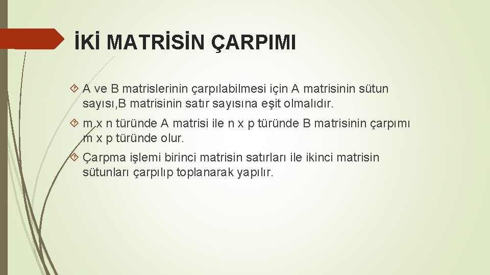 İKİ MATRİSİN ÇARPIMI A ve B matrislerinin çarpılabilmesi için A matrisinin sütun sayısı, B