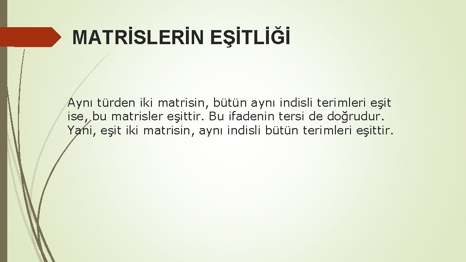  MATRİSLERİN EŞİTLİĞİ Aynı türden iki matrisin, bütün aynı indisli terimleri eşit ise, bu