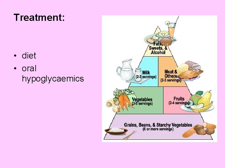 Treatment: • diet • oral hypoglycaemics 