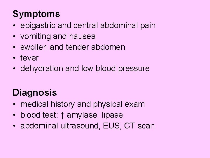 Symptoms • • • epigastric and central abdominal pain vomiting and nausea swollen and