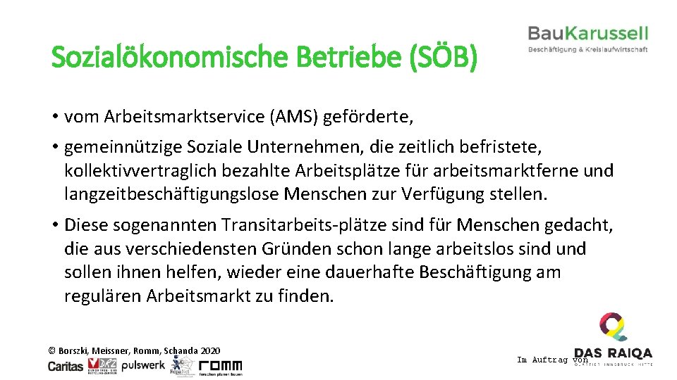 Sozialökonomische Betriebe (SÖB) • vom Arbeitsmarktservice (AMS) geförderte, • gemeinnützige Soziale Unternehmen, die zeitlich