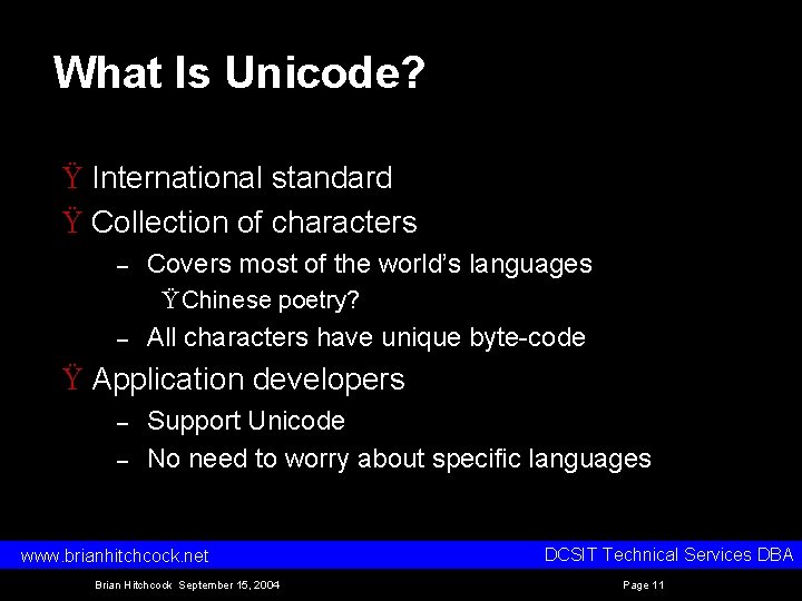 What Is Unicode? Ÿ International standard Ÿ Collection of characters – Covers most of What Is Unicode? Ÿ International standard Ÿ Collection of characters – Covers most of