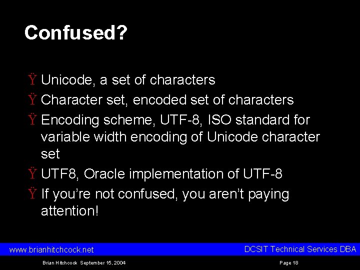 Confused? Ÿ Unicode, a set of characters Ÿ Character set, encoded set of characters Confused? Ÿ Unicode, a set of characters Ÿ Character set, encoded set of characters