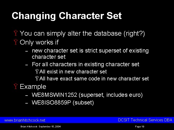 Changing Character Set Ÿ You can simply alter the database (right? ) Ÿ Only Changing Character Set Ÿ You can simply alter the database (right? ) Ÿ Only