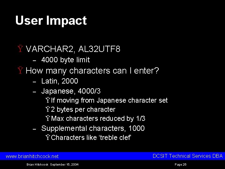 User Impact Ÿ VARCHAR 2, AL 32 UTF 8 – 4000 byte limit Ÿ User Impact Ÿ VARCHAR 2, AL 32 UTF 8 – 4000 byte limit Ÿ