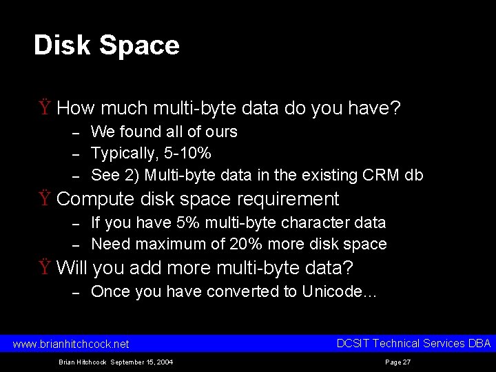 Disk Space Ÿ How much multi byte data do you have? – – – Disk Space Ÿ How much multi byte data do you have? – – –