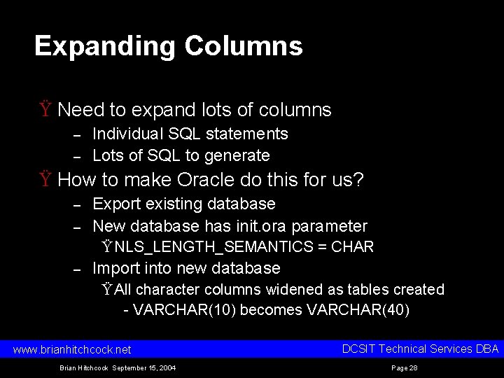 Expanding Columns Ÿ Need to expand lots of columns – – Individual SQL statements Expanding Columns Ÿ Need to expand lots of columns – – Individual SQL statements
