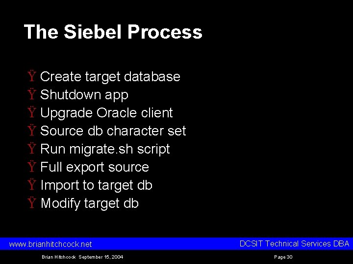 The Siebel Process Ÿ Create target database Ÿ Shutdown app Ÿ Upgrade Oracle client The Siebel Process Ÿ Create target database Ÿ Shutdown app Ÿ Upgrade Oracle client