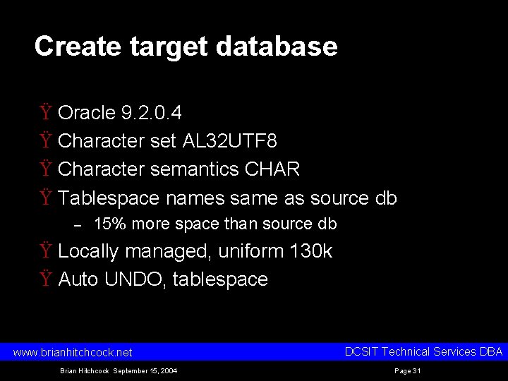 Create target database Ÿ Oracle 9. 2. 0. 4 Ÿ Character set AL 32 Create target database Ÿ Oracle 9. 2. 0. 4 Ÿ Character set AL 32