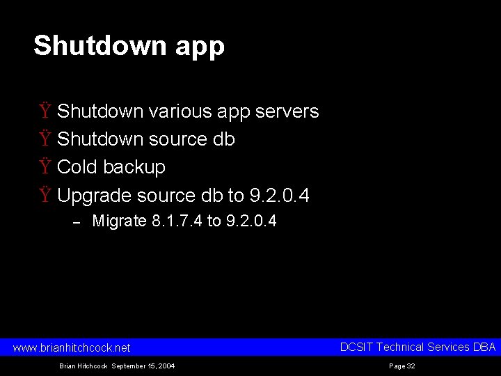 Shutdown app Ÿ Shutdown various app servers Ÿ Shutdown source db Ÿ Cold backup Shutdown app Ÿ Shutdown various app servers Ÿ Shutdown source db Ÿ Cold backup