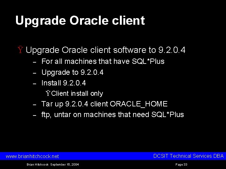 Upgrade Oracle client Ÿ Upgrade Oracle client software to 9. 2. 0. 4 – Upgrade Oracle client Ÿ Upgrade Oracle client software to 9. 2. 0. 4 –