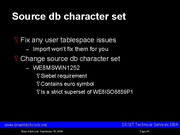 Source db character set Ÿ Fix any user tablespace issues – Import won’t fix Source db character set Ÿ Fix any user tablespace issues – Import won’t fix