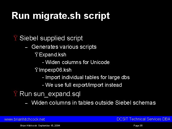 Run migrate. sh script Ÿ Siebel supplied script – Generates various scripts Ÿ Expand. Run migrate. sh script Ÿ Siebel supplied script – Generates various scripts Ÿ Expand.