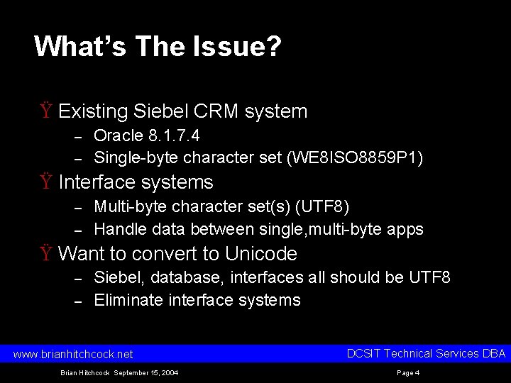 What’s The Issue? Ÿ Existing Siebel CRM system – – Oracle 8. 1. 7. What’s The Issue? Ÿ Existing Siebel CRM system – – Oracle 8. 1. 7.