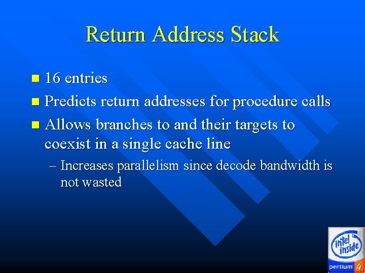 Return Address Stack 16 entries n Predicts return addresses for procedure calls n Allows Return Address Stack 16 entries n Predicts return addresses for procedure calls n Allows