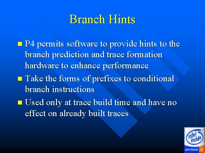 Branch Hints P 4 permits software to provide hints to the branch prediction and Branch Hints P 4 permits software to provide hints to the branch prediction and