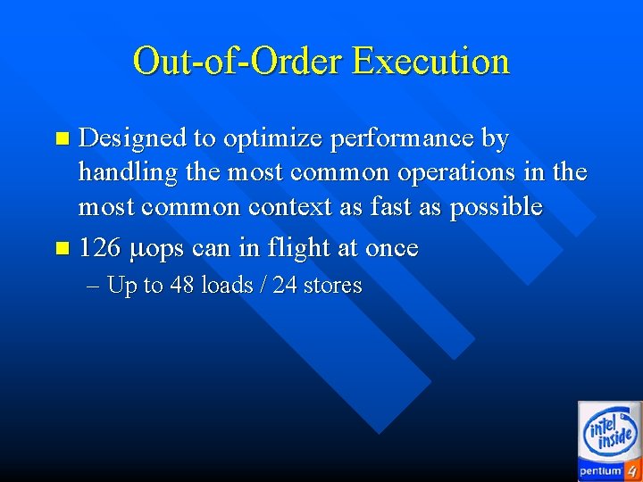 Out-of-Order Execution Designed to optimize performance by handling the most common operations in the Out-of-Order Execution Designed to optimize performance by handling the most common operations in the