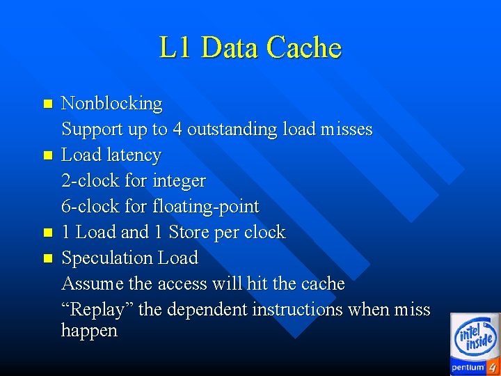 L 1 Data Cache n n Nonblocking Support up to 4 outstanding load misses L 1 Data Cache n n Nonblocking Support up to 4 outstanding load misses