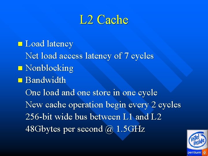 L 2 Cache Load latency Net load access latency of 7 cycles n Nonblocking L 2 Cache Load latency Net load access latency of 7 cycles n Nonblocking