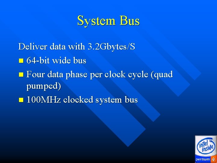 System Bus Deliver data with 3. 2 Gbytes/S n 64 -bit wide bus n System Bus Deliver data with 3. 2 Gbytes/S n 64 -bit wide bus n