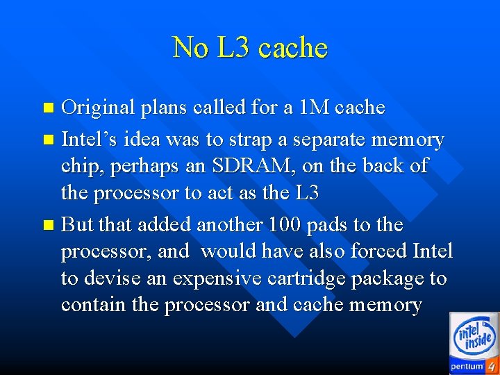 No L 3 cache Original plans called for a 1 M cache n Intel’s No L 3 cache Original plans called for a 1 M cache n Intel’s