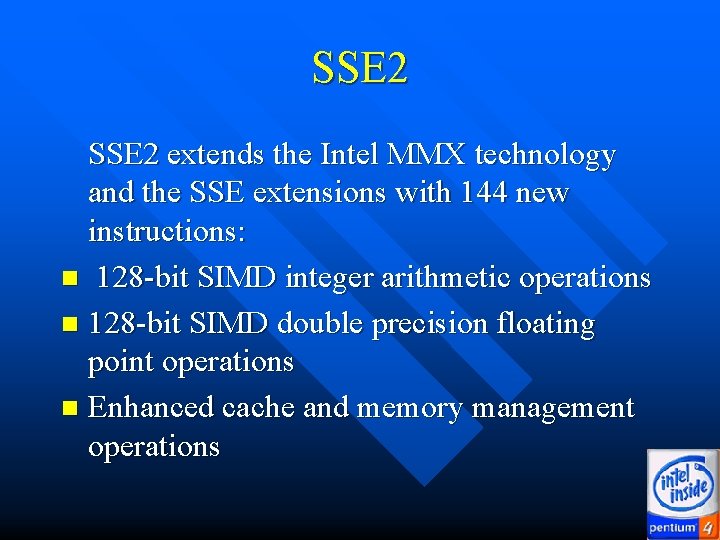 SSE 2 extends the Intel MMX technology and the SSE extensions with 144 new SSE 2 extends the Intel MMX technology and the SSE extensions with 144 new