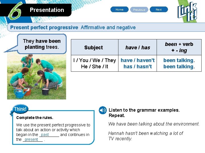 Presentation Home Previous Next Present perfect progressive Affirmative and negative They have been planting