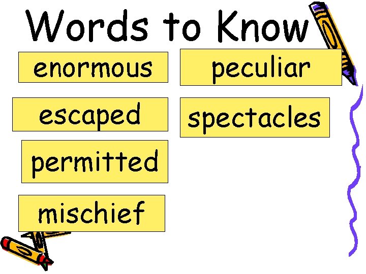 Words to Know enormous peculiar escaped spectacles permitted mischief 