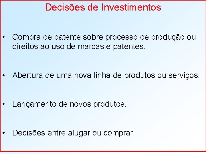 Decisões de Investimentos • Compra de patente sobre processo de produção ou direitos ao