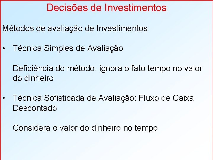 Decisões de Investimentos Métodos de avaliação de Investimentos • Técnica Simples de Avaliação Deficiência
