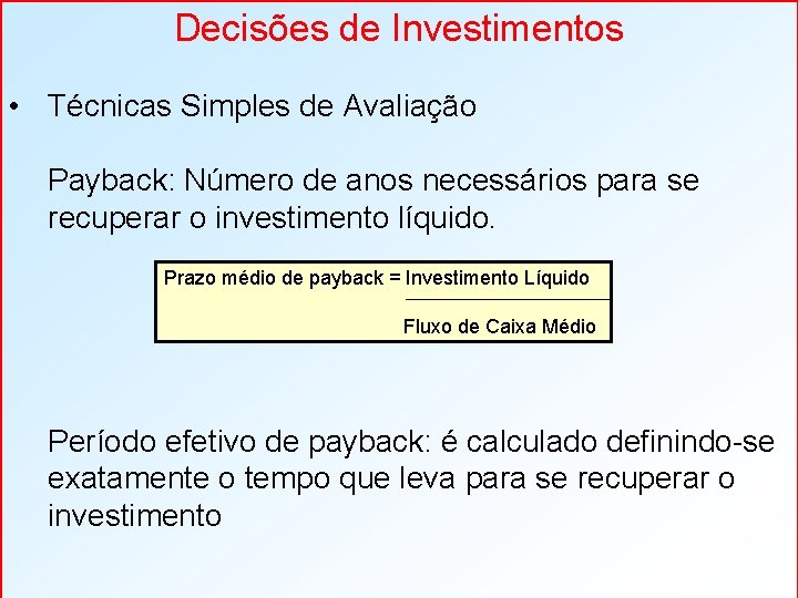 Decisões de Investimentos • Técnicas Simples de Avaliação Payback: Número de anos necessários para