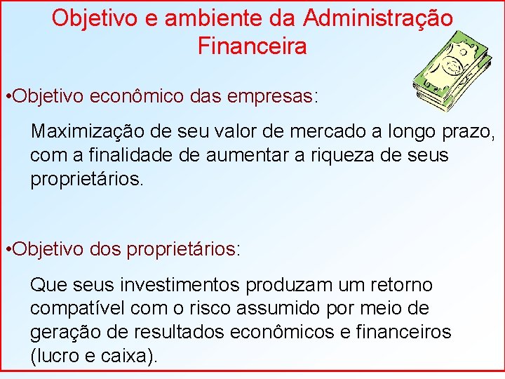 Objetivo e ambiente da Administração Financeira • Objetivo econômico das empresas: Maximização de seu