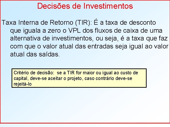 Decisões de Investimentos Taxa Interna de Retorno (TIR): É a taxa de desconto que