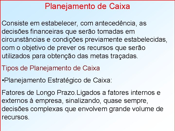 Planejamento de Caixa Consiste em estabelecer, com antecedência, as decisões financeiras que serão tomadas