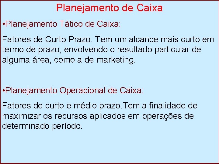 Planejamento de Caixa • Planejamento Tático de Caixa: Fatores de Curto Prazo. Tem um