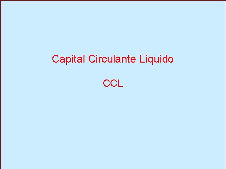Capital Circulante Líquido CCL 
